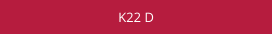 K22 D