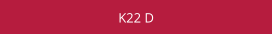 K22 D